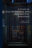 A Study of Electrothermal and Electrolytic Industries 1025198042 Book Cover