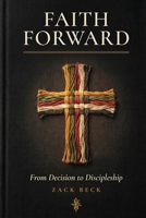 Faith Forward: From Decision to Discipleship B0FNRJTP3N Book Cover