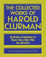 The Collected Works of Harold Clurman (The Applause Critics Circle) 1557831327 Book Cover