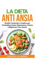 Dieta Anti Ansia: Ricette Finzionali e Creative per Combattere Ansia, Depressione, Panico e migliorare il tuo Umore B08R68BSY4 Book Cover