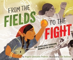From the Fields to the Fight : How Jessica Govea Thorbourne Organized for Justice 1665946709 Book Cover