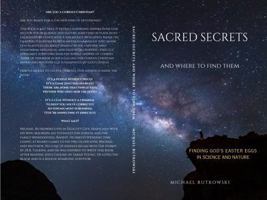 Sacred Secrets and Where to Find Them: Finding God's Easter Eggs in Science and Nature B0CW2Q4CPC Book Cover