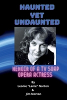 Haunted yet Undaunted : Memoir of a TV Soap Opera Actress 0578784505 Book Cover