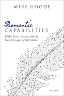 Romantic Capabilities: Blake, Scott, Austen, and the New Messages of Old Media 0198862369 Book Cover