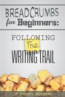 Breadcrumbs for Beginners: Following the Writing Trail 145257166X Book Cover