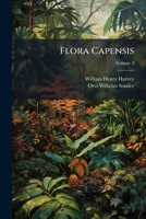 Flora Capensis: Being a Systematic Description of the Plants of the Cape Colony, Caffraria, & Port Natal, Volume 3 1248157176 Book Cover