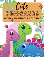 Cute Dinosaurs A-Z Handwriting & Coloring: Preschool Practice Handwriting. Learning and Trace Lettering Alphabet A-Z with Dinosaurs and Dinosaurs ... and Kids Ages 3-5 Reading And Writing. B08GLQXQD6 Book Cover