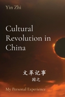 Cultural Revolution in China: My Personal Experience 1990113281 Book Cover