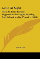 Latin at Sight: With an Introduction, Suggestions for Sight-Reading, and Selections for Practice (E-Book) 1164682962 Book Cover