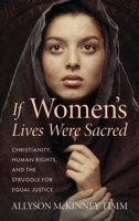 If Women's Lives Were Sacred : Christianity, Human Rights, and the Struggle for Equal Justice 1538193523 Book Cover