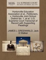 Hortonville Education Association et al., Petitioners, v. Hortonville Joint School District No. 1, et al. U.S. Supreme Court Transcript of Record with Supporting Pleadings 1270645374 Book Cover