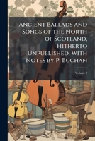 Ancient Ballads and Songs of the North of Scotland, Volume II 1144022045 Book Cover