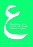 Das Bild Der Liebe Im Werk Des Dichters Gamil Ibn Ma'mar: Eine Studie Zur 'Udritischen Lyrik in Der Arabischen Literatur Des Spaten 7. Jahrhunderts 3447056525 Book Cover
