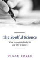 The Soulful Science: What Economists Really Do and Why It Matters 0691136238 Book Cover