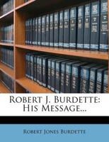 Robert J. Burdette: His Message (1922) 1358711208 Book Cover