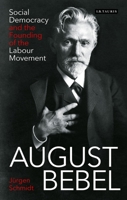 August Bebel: Social Democracy and the Founding of the Labour Movement 0755617762 Book Cover