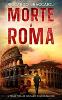 Morte a Roma: Il primo thriller culinario di Gildo Falcone (Ispettore Chef Gildo Falcone, thriller gastronomico, giallo, crimine e mistero) (Italian Edition) B0DHNKTXTP Book Cover