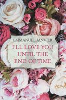 I'Ll Love You Until the End of Time 1546224238 Book Cover
