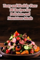 Tasty and Healthy Fare: 96 Recipes for Delicious and Nutritious Meals B0CLVR6PDP Book Cover