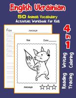 English Ukrainian 50 Animals Vocabulary Activities Workbook for Kids: 4 in 1 reading writing tracing and coloring worksheets 1072104911 Book Cover