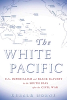 White Pacific: U.s. Imperialism and Black Slavery in the South Seas After the Civil War 0824831470 Book Cover