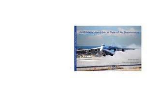 Antonov AN - 124: A Tale of Air Supremacy 0956932800 Book Cover