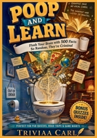Poop and Learn: Flush Your Brain with 500 Facts So Random, They're Criminal B0HHCY5DDH Book Cover