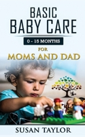 Basic Baby Care: 0 - 15 Months for Moms and Dad 1802222537 Book Cover