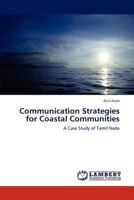 Communication Strategies for Coastal Communities: A Case Study of Tamil Nadu 3844303367 Book Cover
