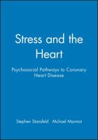 Stress and the Heart: Psychosocial Pathways to Coronary Heart Disease 0727912771 Book Cover