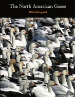 The North American Geese: Their Biology and Behavior 1609620941 Book Cover