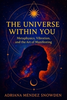 The Universe within you: Metaphysics, Vibration, and the Art of Manifestation B0FQ4Z5WGB Book Cover