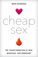 Cheap Sex: The Transformation of Men, Marriage, and Monogamy 0190673613 Book Cover