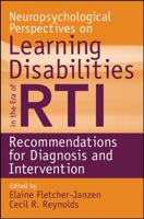 Neuropsychological Perspectives on Learning Disabilities in the Era of RTI: Recommendations for Diagnosis and Intervention 0470225270 Book Cover