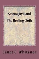 Sewing By Hand: The Healing Cloth 198517667X Book Cover