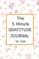 The 5 Minute GRATITUDE JOURNAL for Kids: A simple journal to help kids celebrate the best part of their day with gratitude and love 1692315536 Book Cover
