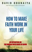 How to Make Faith Work in Your Life 1511700483 Book Cover
