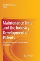 Maintenance Time and the Industry Development of Patents: Empirical Research with Evidence from China 9811016208 Book Cover