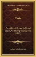 Caste Considered Under Its Moral, Social, and Religious Aspects 0353958786 Book Cover
