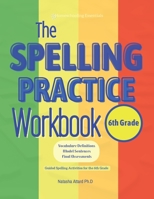 The Spelling Practice Workbook for 6th Grade. Vocabulary Definitions, Model Sentences, Final Assessments.: Guided Spelling Activities for the 6th Grade. 9918006714 Book Cover