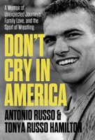 Don't Cry in America: A Memoir of Unexpected Journeys, Family Love, and the Sport of Wrestling B0FCX7DZ91 Book Cover