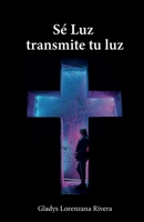 Sé Luz transmite tu luz 1685743722 Book Cover