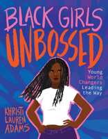 Black Girls Unbossed: Young World Changers Leading the Way 1506479235 Book Cover
