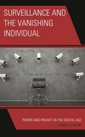 Surveillance and the Vanishing Individual: Power and Privacy in the Digital Age 1538173514 Book Cover