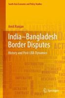India-Bangladesh Border Disputes: History and Post-Lba Dynamics 9811341370 Book Cover