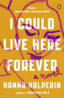 I Could Live Here Forever: A Novel 0593492099 Book Cover