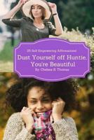 Dust Yourself off Huntie, You're Beautiful: 25 Self Empowering Affirmations 1547150270 Book Cover