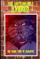 The Unthinkable Hybrid: The Dark Side of Paradise 0692920145 Book Cover
