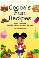 Cocoa's Fun Recipes: Kid's Cookbook Healthy & Easy-to-Make Recipes 0578304929 Book Cover