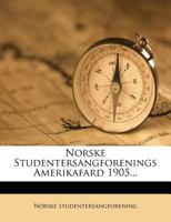 Norske Studentersangforenings Amerikafard 1905... 1273561872 Book Cover